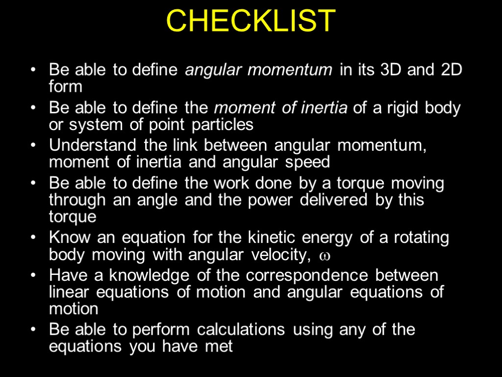 CHECKLIST Be able to define angular momentum in its 3D and 2D form Be